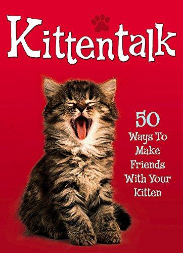 Kittentalk: 50 Ways to Make Friends with Your Kitten (Pet Talk)