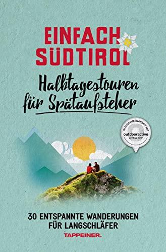 Einfach Südtirol: Halbtagestouren für Spätaufsteher: 30 entspannte Wanderungen für Langschläfer