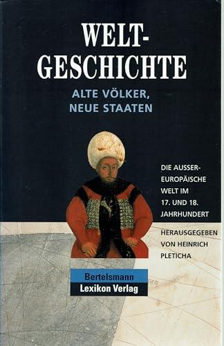 Weltgeschichte; Teil: Bd. 9., Alte Völker, neue Staaten : die aussereuropäische Welt im 17. und 18. Jahrhundert.