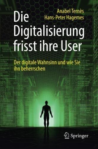 Die Digitalisierung frisst ihre User: Der digitale Wahnsinn und wie Sie ihn beherrschen