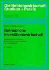 Betriebliche Investitionswirtschaft. Systematische Planung, Entscheidung und Kontrolle von Investitionen