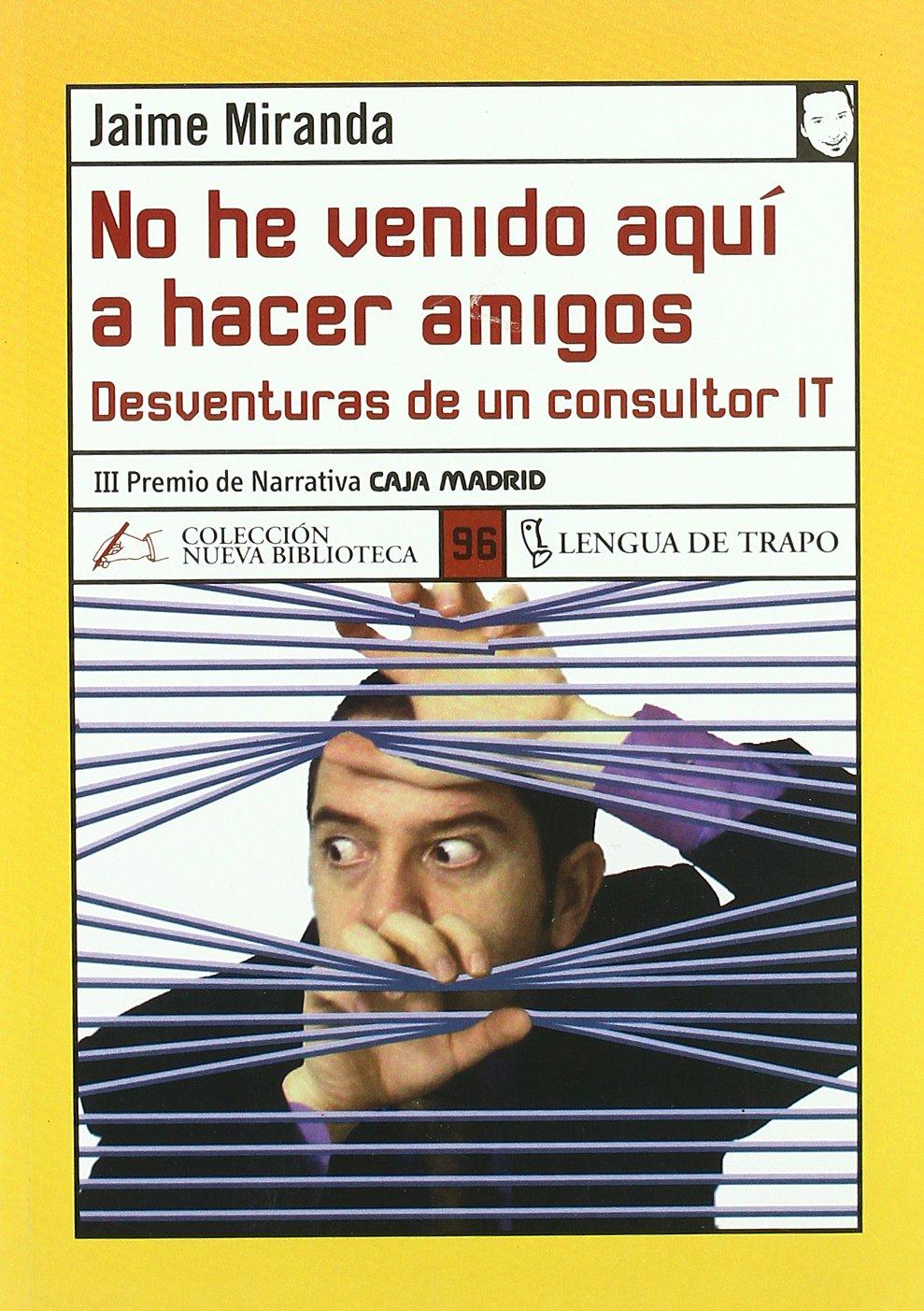 No he venido aquí a hacer amigos : memorias de un consultor IT: Desventuras de Un Consultor It (NB, Band 96)