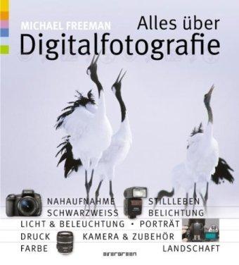 Alles über Digitalfotografie : Mastering Digital Photography