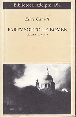 Party sotto le bombe. Gli anni inglesi (Biblioteca Adelphi)