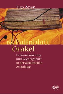 Das Palmblatt-Orakel. Lebenserwartung und Wiedergeburt in der altindischen Astrologie.