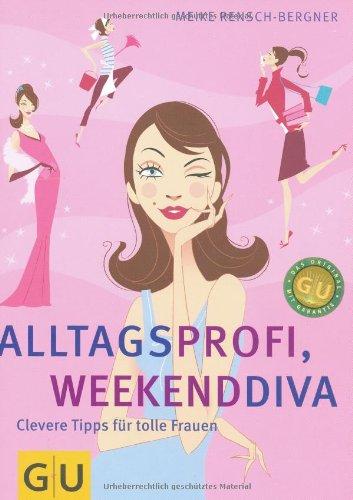 Alltagsprofi, Weekenddiva: Clevere Tipps für tolle Frauen. Clever leben (GU Text-Ratgeber)