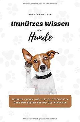 Unnützes Wissen über Hunde - Skurrile Fakten und lustige Geschichten über den besten Freund des Menschen