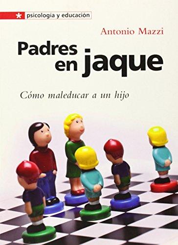 Padres en jaque : cómo maleducar a un hijo (Psicología y educación, Band 11)