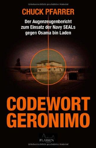 Codewort Geronimo: Der Augenzeugenbericht zum Einsatz der Navy-SEALs gegen Osama bin Laden