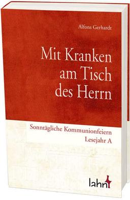 Mit Kranken am Tisch des Herrn: Sonntägliche Kommunionfeiern – Lesejahr A