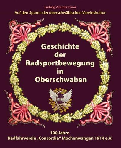 Geschichte der Radsportbewegung in Oberschwaben: 100 Jahre Radfahrverein "Concordia" Mochenwangen 1914 e.V.