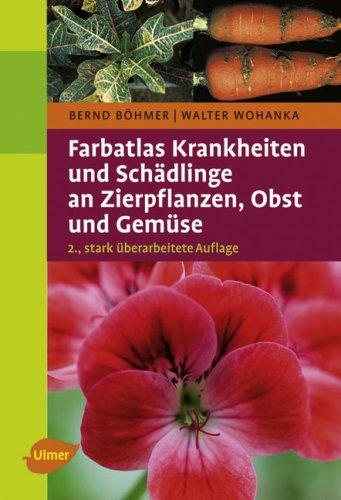 Farbatlas Krankheiten und Schädlinge an Zierpflanzen, Obst und Gemüse -