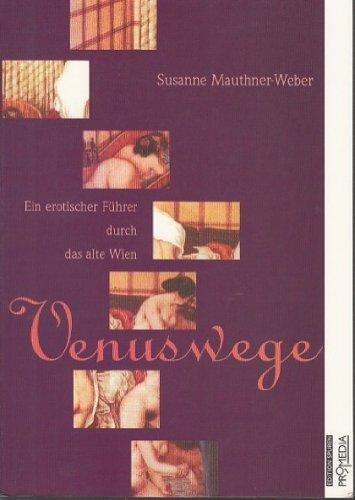 Venuswege: Ein erotischer Führer durch das alte Wien