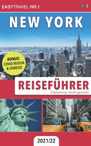 Reiseführer New York: Städtereisen leicht gemacht 2021/22 - BONUS: Covid Regeln & Einreise