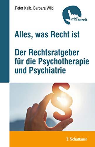 Alles, was Recht ist: Der Rechtsratgeber für die Psychotherapie und Psychiatrie