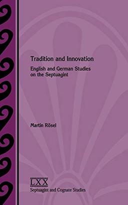 Tradition and Innovation: English and German Studies on the Septuagint (Septuagint and Cognate Studies, Band 70)