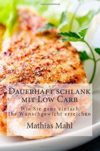 Dauerhaft schlank mit Low Carb: Wie Sie ganz einfach Ihr Wunschgewicht erreichen