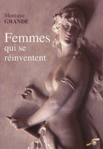 Femmes qui se réinventent : découvrir les 9 enfantements qui mènent à votre accomplissement de femme : mieux vivre sa féminitude et naître à soi-même