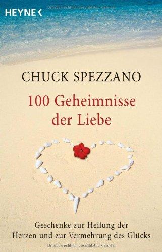 100 Geheimnisse der Liebe: Geschenke zur Heilung der Herzen und zur Vermehrung des Glücks