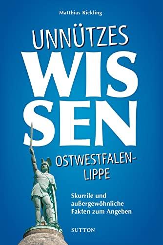 Geschenkbuch: Unnützes Wissen Ostwestfalen-Lippe. Skurrile, abwegige und lustige Fakten für Besserwisser: Skurrile Fakten zum Angeben