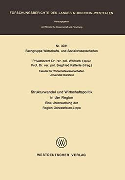 Strukturwandel und Wirtschaftspolitik in der Region: Eine Untersuchung der Region Ostwestfalen-Lippe (Forschungsberichte des Landes ... Landes Nordrhein-Westfalen, 3231, Band 3231)