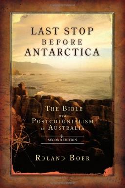 Last Stop Before Antarctica: The Bible and Postcolonialism in Australia, Second Edition (Society of Biblical Literature Semeia Studies, Band 64)