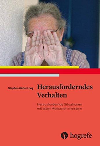 Herausforderndes Verhalten: Herausfordernde Situationen mit alten Menschen meistern