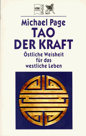 Tao der Kraft. Östliche Weisheit für das westliche Leben.