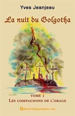 La nuit du Golgotha, Tome 1, Les compagnons de l'orage