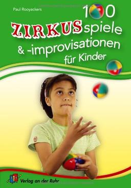 100 Zirkusspiele und -improvisationen für Kinder