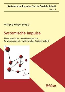 Systemische Impulse. Theorieansätze, neue Konzepte und Anwendungsfelder systemischer  Sozialer Arbeit