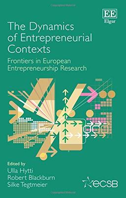 The Dynamics of Entrepreneurial Contexts (Frontiers in European Entrepreneurship)