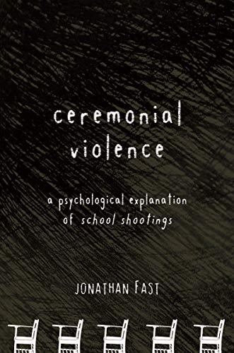 Ceremonial ViolenceA Psychological Explanation of School Shootings