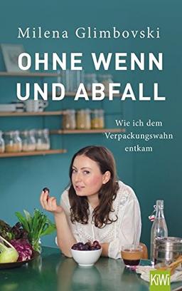 Ohne Wenn und Abfall: Wie ich dem Verpackungswahn entkam