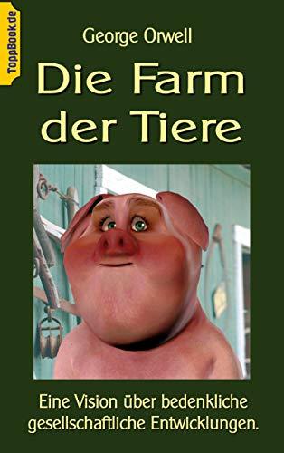 Die Farm der Tiere: Eine Vision über bedenkliche gesellschaftliche Entwicklungen. (ToppBook Belletristik, Band 11)