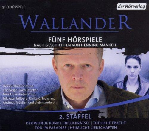 Wallander. Fünf Hörspiele. 2. Staffel: Der wunde Punkt, Bilderrätsel, Tödliche Fracht, Tod im Paradies, Heimliche Liebschaften