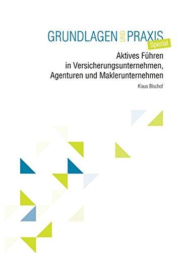 Aktives Führen in Versicherungsunternehmen, Agenturen und Maklerunternehmen: Grundlagen und Praxis Spezial