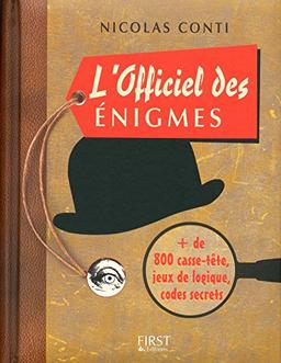 L'officiel des énigmes : jeux d'esprit et de logique, mystères à résoudre... + de 800 casse-tête pour exciter vos neurones !