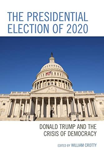 The Presidential Election of 2020: Donald Trump and the Crisis of Democracy