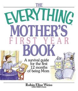 The Everything Mother's First Year Book: A Survival Guide for the First 12 Months of Being a Mom