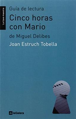 Guía de lectura de 'Cinco horas con Mario': de Miguel Delibes (La llave maestra, Band 22)