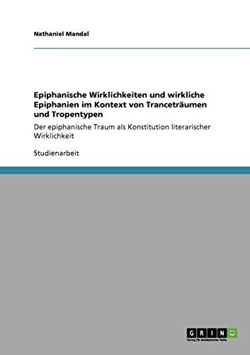 Epiphanische Wirklichkeiten und wirkliche Epiphanien im Kontext von Tranceträumen und Tropentypen: Der epiphanische Traum als Konstitution literarischer Wirklichkeit