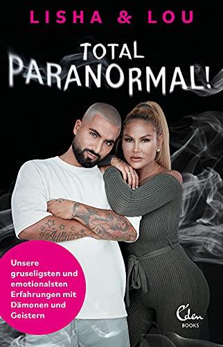 Total paranormal!: Unsere gruseligsten und emotionalsten Erfahrungen mit Dämonen und Geistern