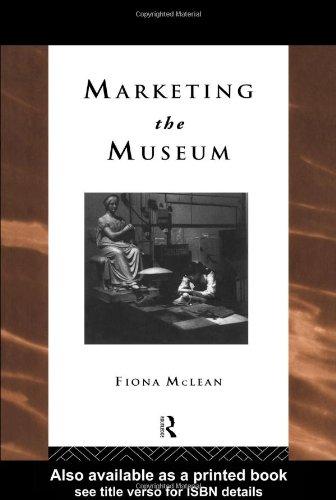 Marketing the Museum (Heritage: Care-Preservation-Management)