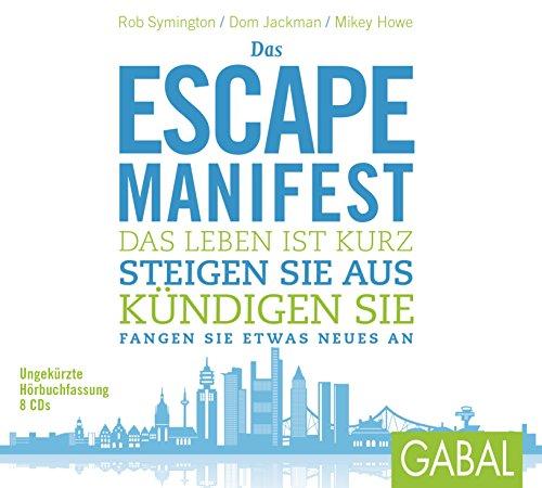 Das Escape-Manifest: Das Leben ist kurz. Steigen Sie aus.Kündigen Sie. Fangen Sie etwas Neues an. (Dein Leben)