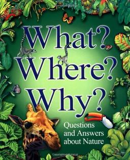 What? Where? Why?: Questions and Answers About Nature