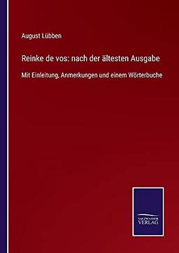 Reinke de vos: nach derältestenAusgabe: Mit Einleitung, Anmerkungen und einem Wörterbuche