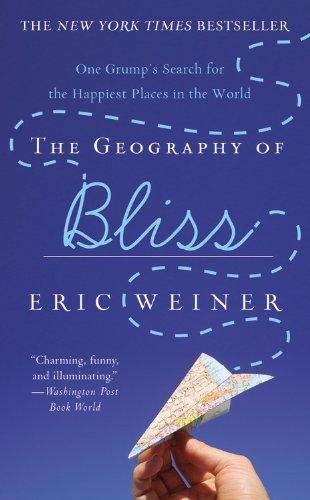 The Geography of Bliss: One Grump's Search for the Happiest Places in the World