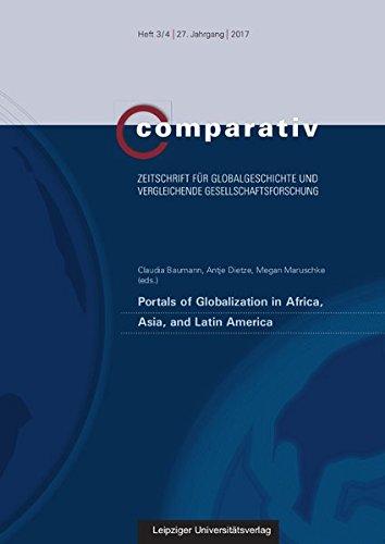 Portals of Globalization in Africa, Asia, and Latin America (Comparativ / Zeitschrift für Globalgeschichte und vergleichende Gesellschaftsforschung)