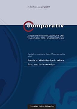 Portals of Globalization in Africa, Asia, and Latin America (Comparativ / Zeitschrift für Globalgeschichte und vergleichende Gesellschaftsforschung)